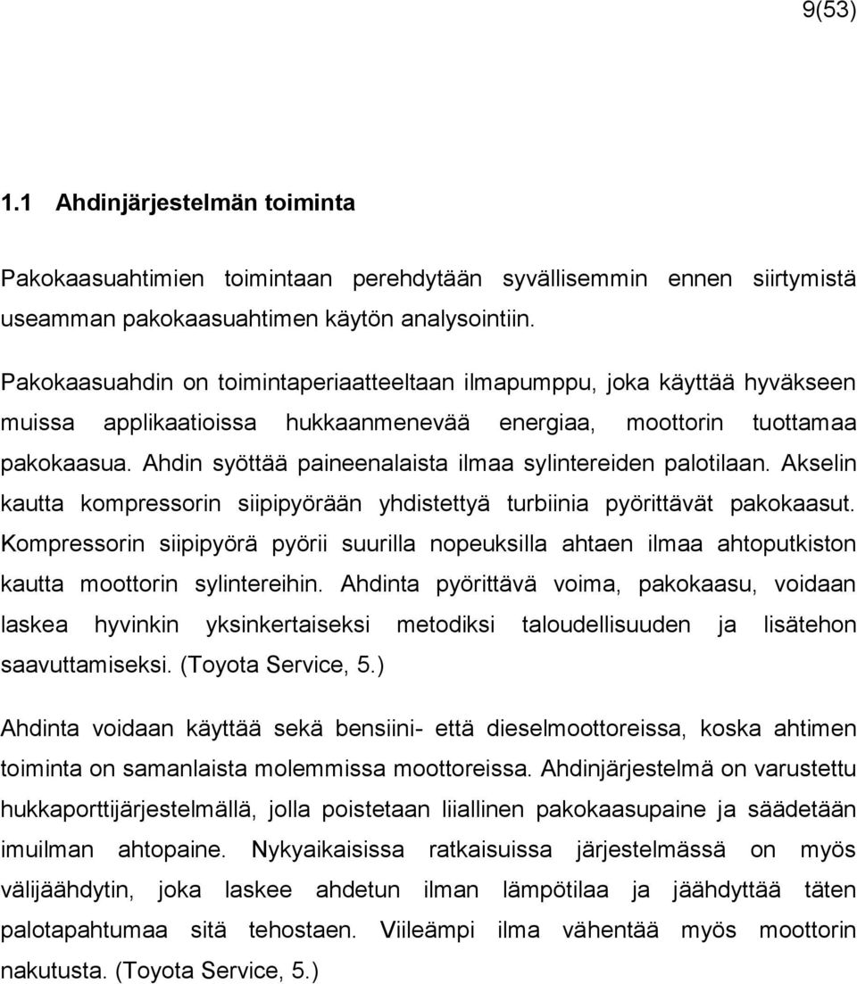 Ahdin syöttää paineenalaista ilmaa sylintereiden palotilaan. Akselin kautta kompressorin siipipyörään yhdistettyä turbiinia pyörittävät pakokaasut.