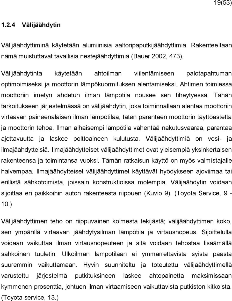 Ahtimen toimiessa moottoriin imetyn ahdetun ilman lämpötila nousee sen tiheytyessä.