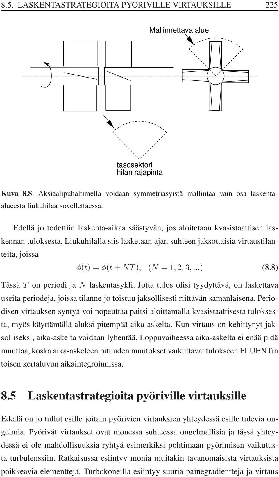 Edellä jo todettiin laskenta-aikaa säästyvän, jos aloitetaan kvasistaattisen laskennan tuloksesta.