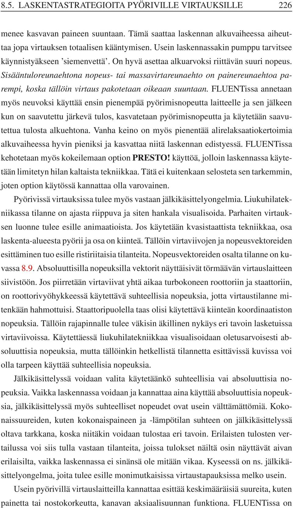 Sisääntuloreunaehtona nopeus- tai massavirtareunaehto on painereunaehtoa parempi, koska tällöin virtaus pakotetaan oikeaan suuntaan.