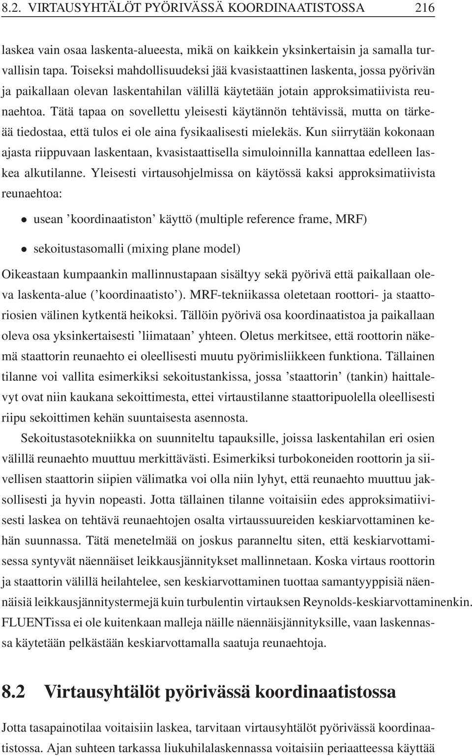 Tätä tapaa on sovellettu yleisesti käytännön tehtävissä, mutta on tärkeää tiedostaa, että tulos ei ole aina fysikaalisesti mielekäs.