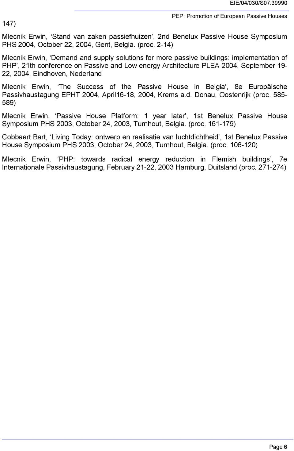 Nederland Mlecnik Erwin, The Success of the Passive House in Belgia, 8e Europäische Passivhaustagung EPHT 2004, April16 18, 2004, Krems a.d. Donau, Oostenrijk (proc.