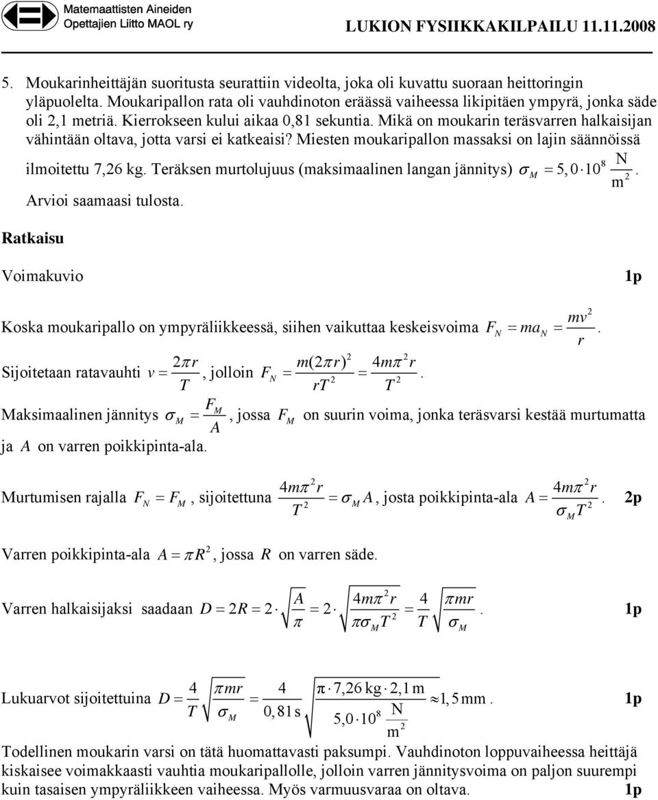 ikä on moukarin teräsvarren halkaisijan vähintään oltava, jotta varsi ei katkeaisi? iesten moukaripallon massaksi on lajin säännöissä 8 N ilmoitettu 7,6 kg.