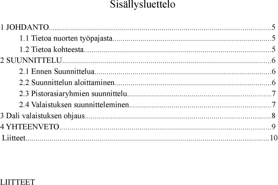 ..6 2.3 Pistorasiaryhmien suunnittelu...7 2.4 Valaistuksen suunnitteleminen.