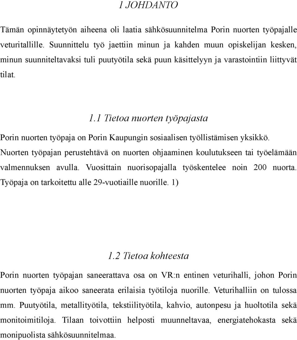 1 Tietoa nuorten työpajasta Porin nuorten työpaja on Porin Kaupungin sosiaalisen työllistämisen yksikkö.