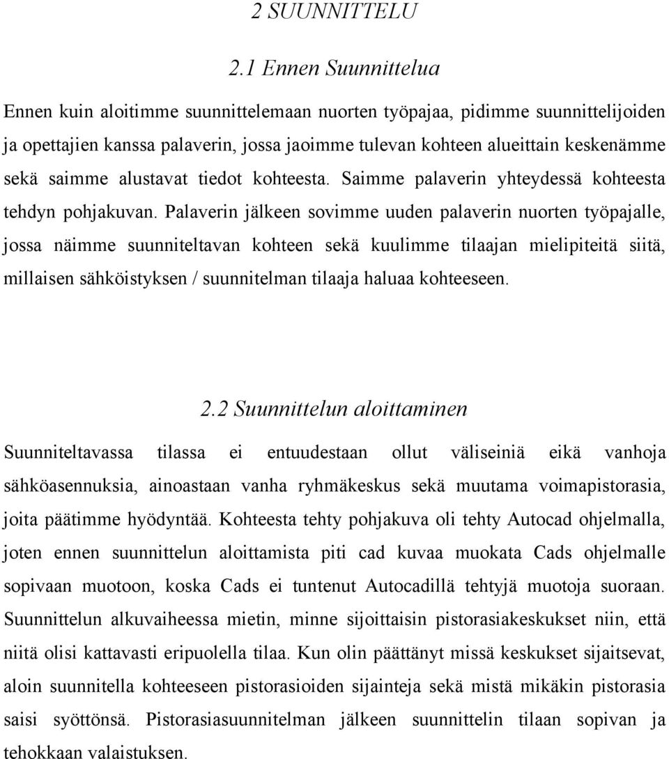 alustavat tiedot kohteesta. Saimme palaverin yhteydessä kohteesta tehdyn pohjakuvan.