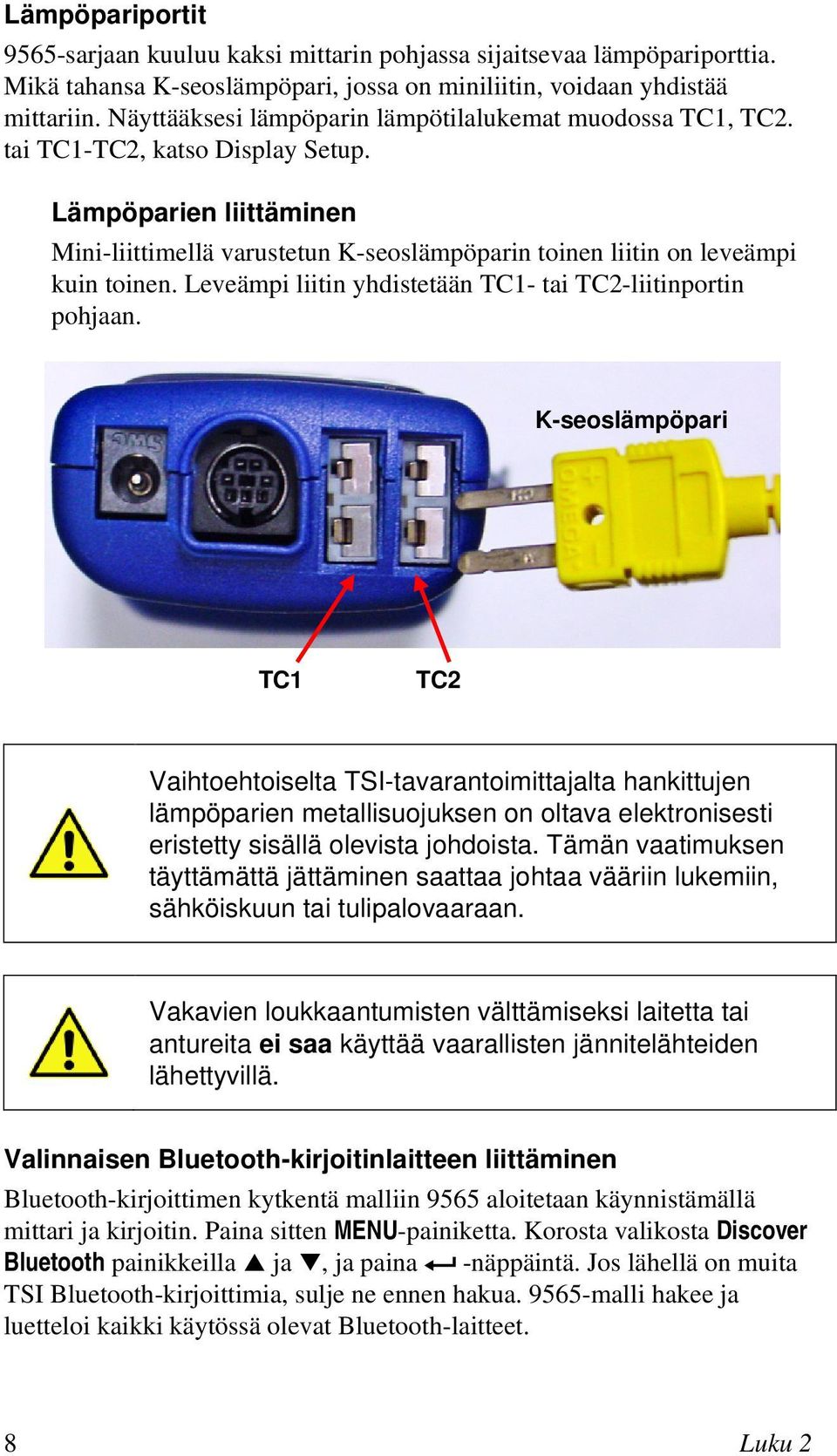 Lämpöparien liittäminen Mini-liittimellä varustetun K-seoslämpöparin toinen liitin on leveämpi kuin toinen. Leveämpi liitin yhdistetään TC1- tai TC2-liitinportin pohjaan.