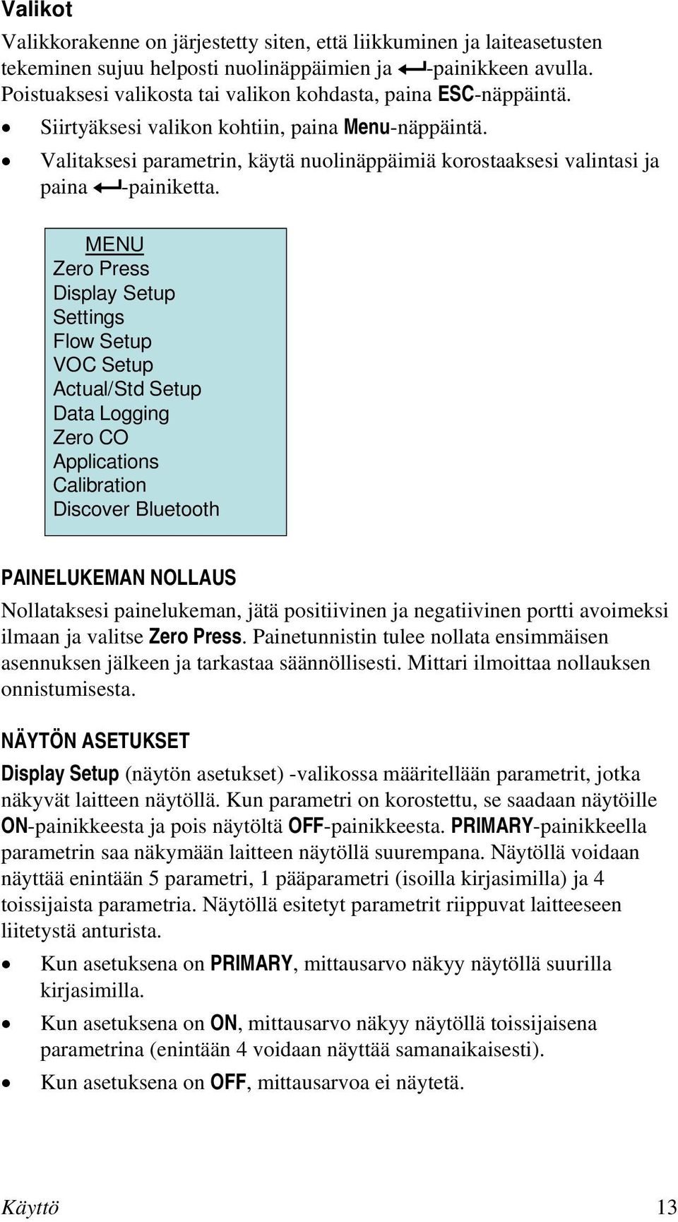 Valitaksesi parametrin, käytä nuolinäppäimiä korostaaksesi valintasi ja paina -painiketta.