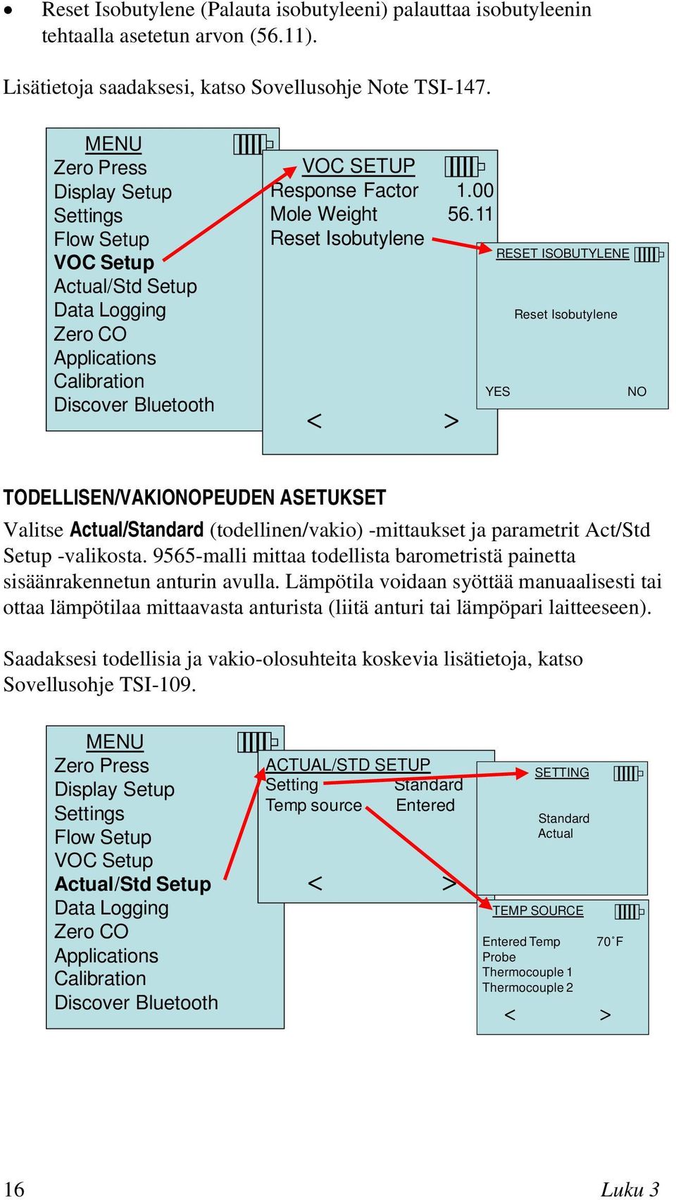 11 Reset Isobutylene RESET ISOBUTYLENE YES Reset Isobutylene NO TODELLISEN/VAKIONOPEUDEN ASETUKSET Valitse Actual/Standard (todellinen/vakio) -mittaukset ja parametrit Act/Std Setup -valikosta.