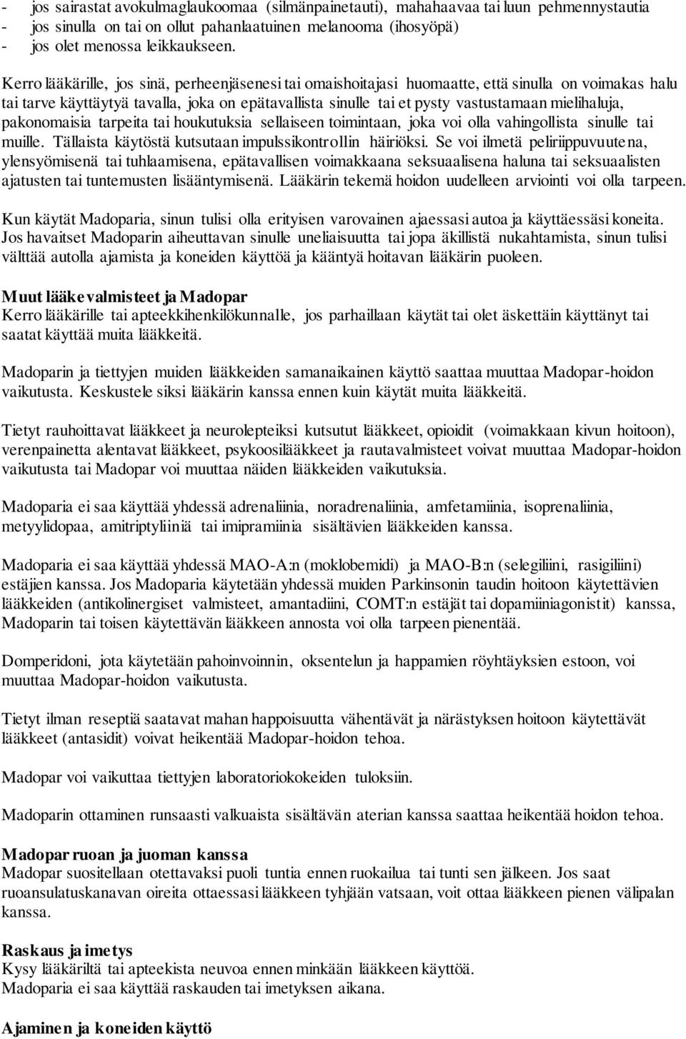 mielihaluja, pakonomaisia tarpeita tai houkutuksia sellaiseen toimintaan, joka voi olla vahingollista sinulle tai muille. Tällaista käytöstä kutsutaan impulssikontrollin häiriöksi.