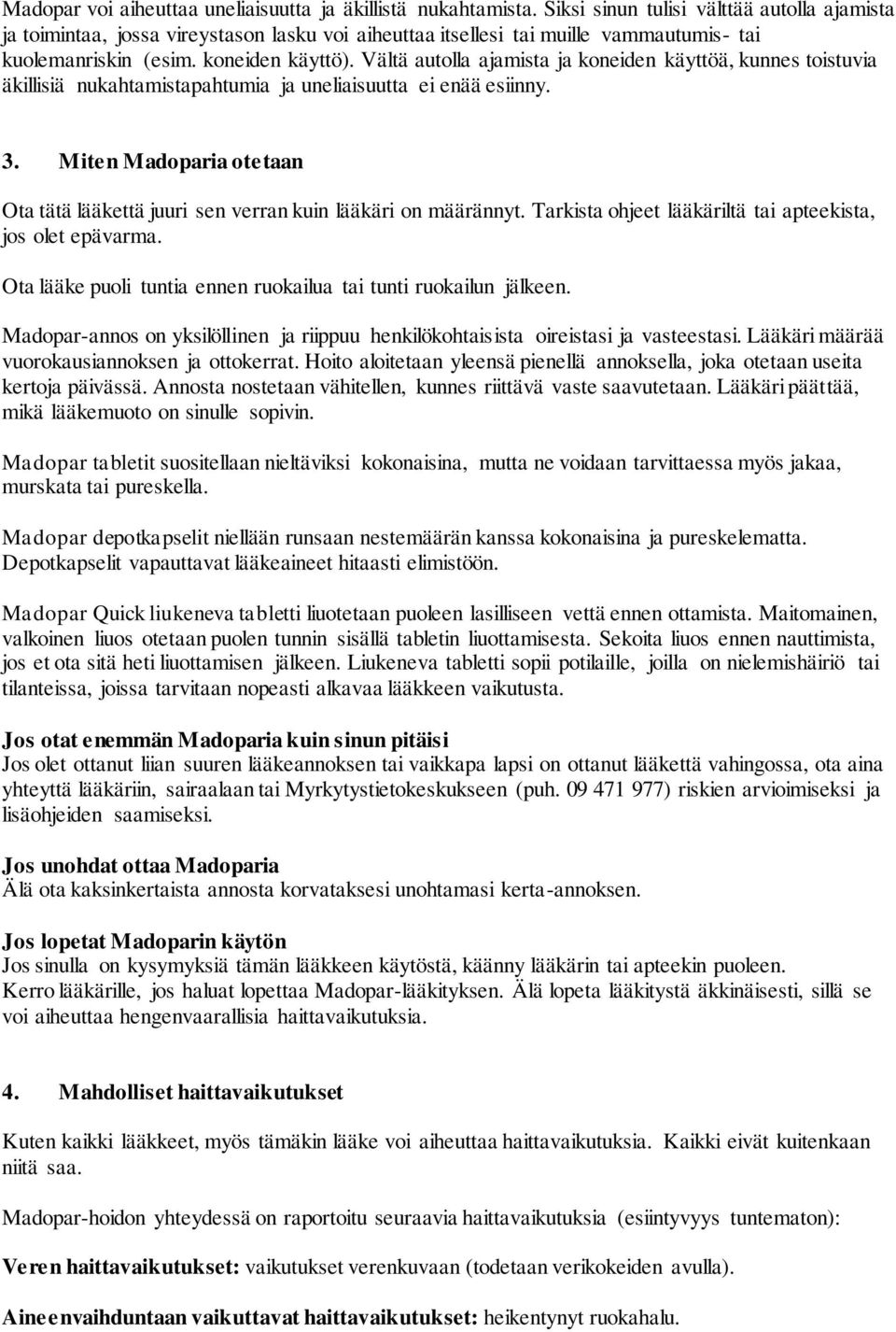 Vältä autolla ajamista ja koneiden käyttöä, kunnes toistuvia äkillisiä nukahtamistapahtumia ja uneliaisuutta ei enää esiinny. 3.