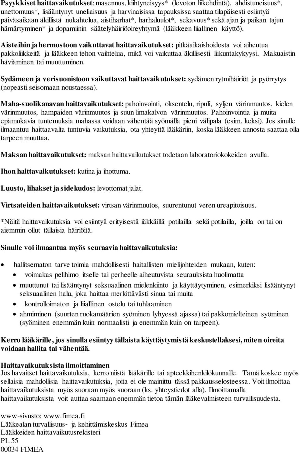 Aisteihin ja hermostoon vaikuttavat haittavaikutukset: pitkäaikaishoidosta voi aiheutua pakkoliikkeitä ja lääkkeen tehon vaihtelua, mikä voi vaikuttaa äkillisesti liikuntakykyysi.