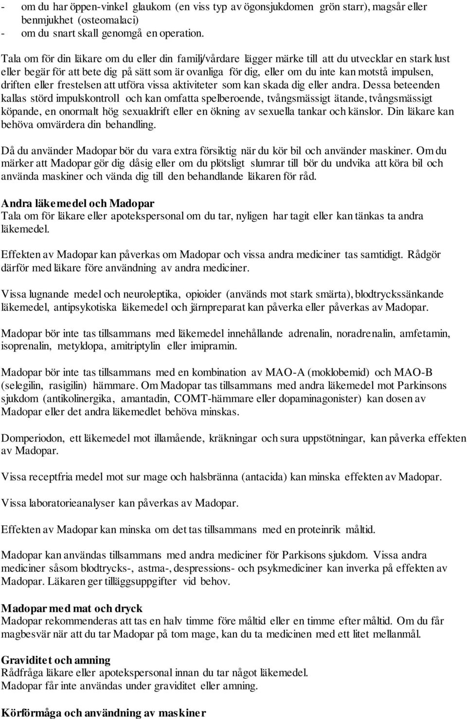 impulsen, driften eller frestelsen att utföra vissa aktiviteter som kan skada dig eller andra.