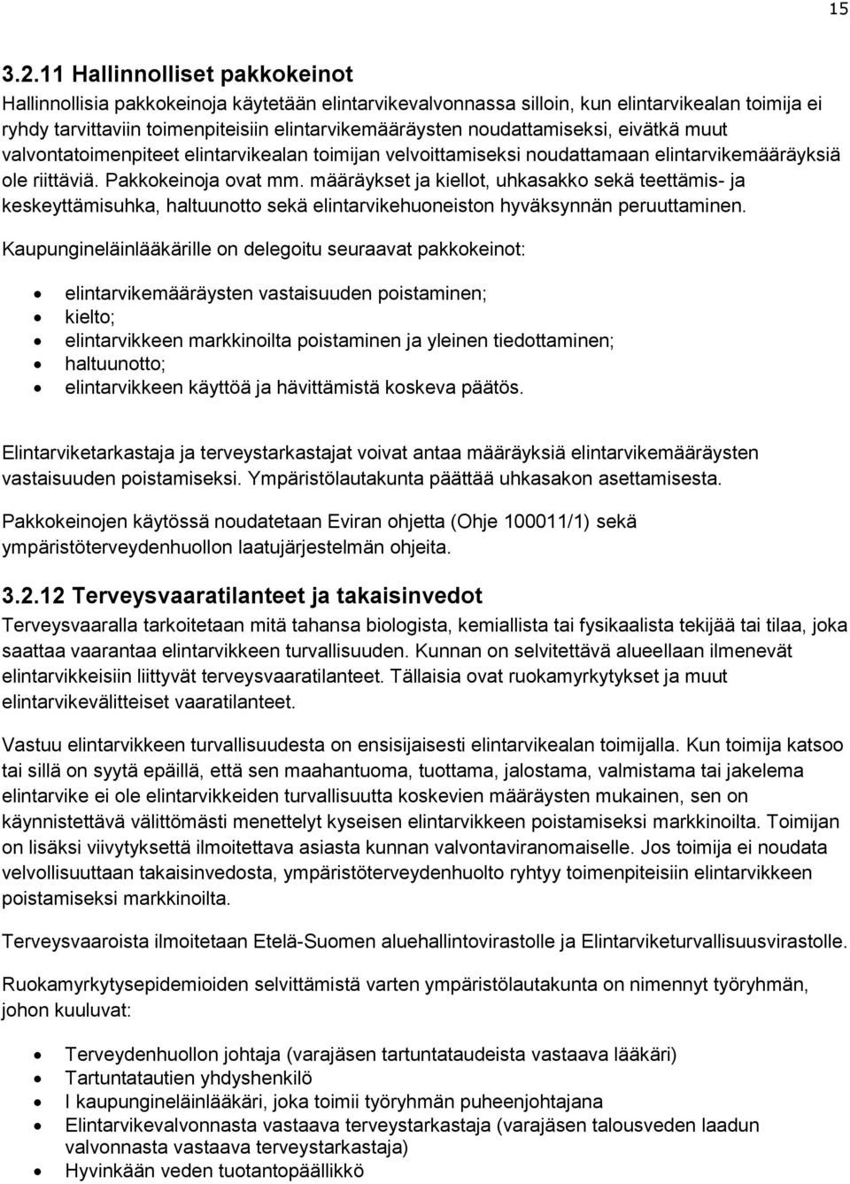 noudattamiseksi, eivätkä muut valvontatoimenpiteet elintarvikealan toimijan velvoittamiseksi noudattamaan elintarvikemääräyksiä ole riittäviä. Pakkokeinoja ovat mm.