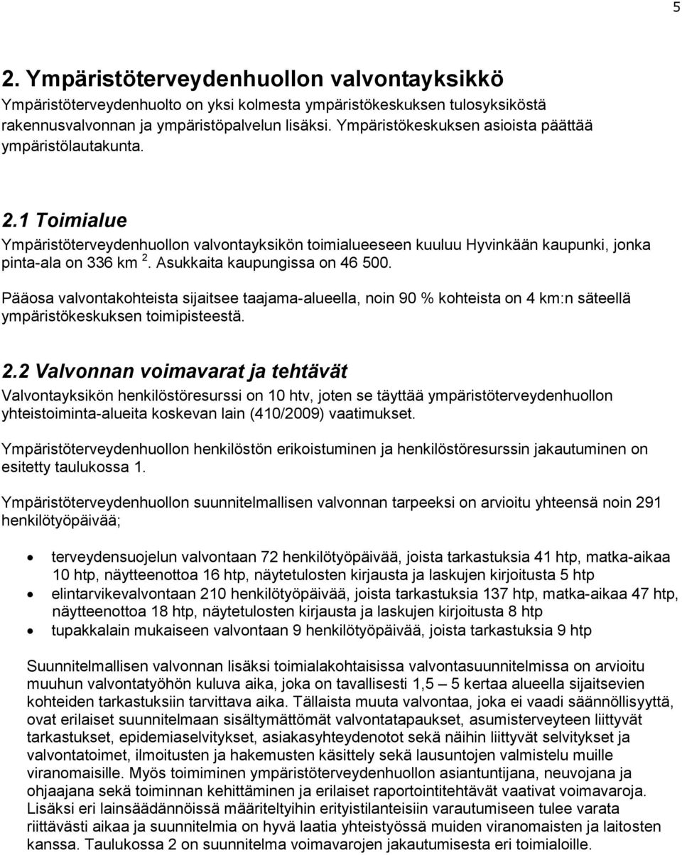 Asukkaita kaupungissa on 46 500. Pääosa valvontakohteista sijaitsee taajama-alueella, noin 90 % kohteista on 4 km:n säteellä ympäristökeskuksen toimipisteestä. 2.