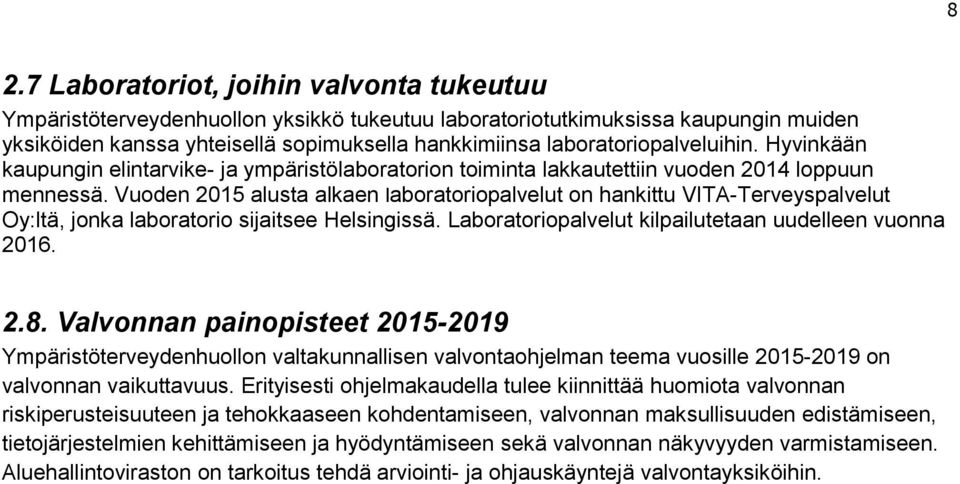 Vuoden 2015 alusta alkaen laboratoriopalvelut on hankittu VITA-Terveyspalvelut Oy:ltä, jonka laboratorio sijaitsee Helsingissä. Laboratoriopalvelut kilpailutetaan uudelleen vuonna 2016. 2.8.