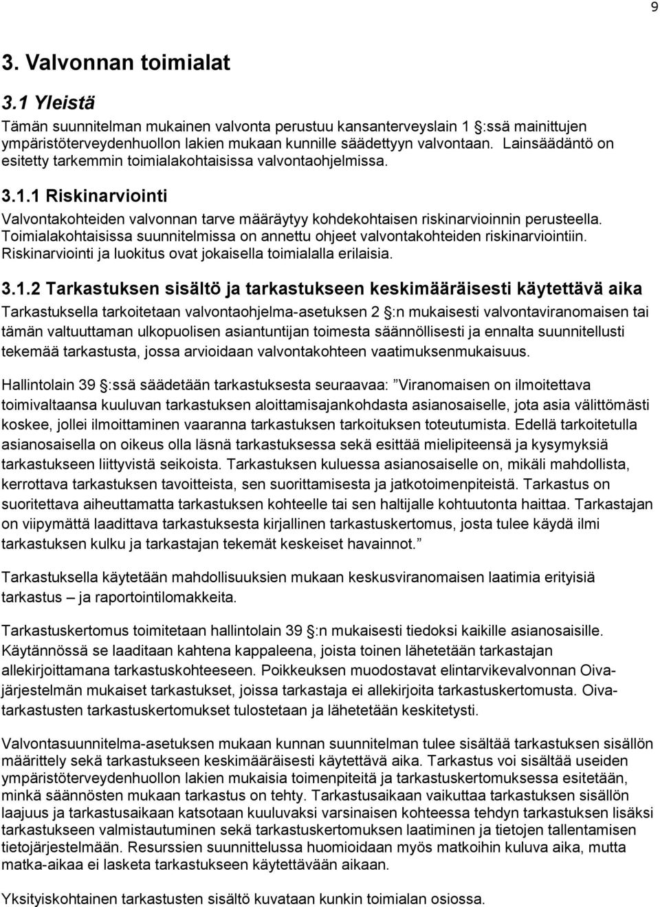 Toimialakohtaisissa suunnitelmissa on annettu ohjeet valvontakohteiden riskinarviointiin. Riskinarviointi ja luokitus ovat jokaisella toimialalla erilaisia. 3.1.