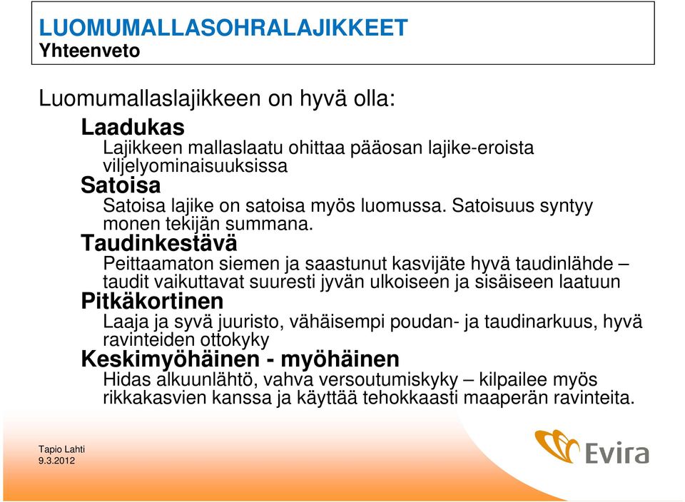 Taudinkestävä Peittaamaton siemen ja saastunut kasvijäte hyvä taudinlähde taudit vaikuttavat suuresti jyvän ulkoiseen ja sisäiseen laatuun Pitkäkortinen