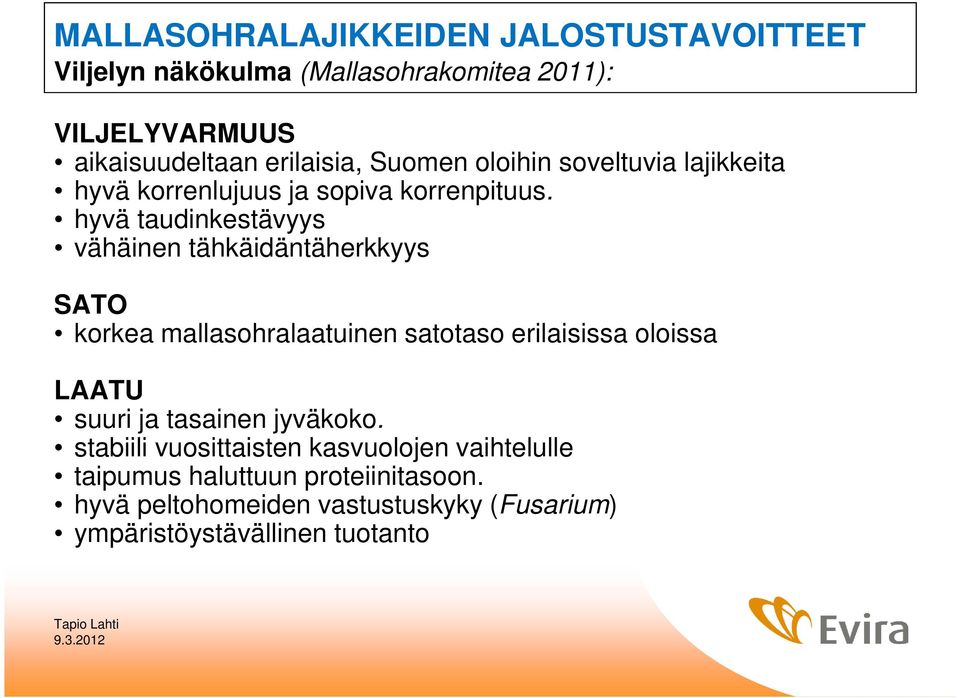 hyvä taudinkestävyys vähäinen tähkäidäntäherkkyys SATO korkea mallasohralaatuinen satotaso erilaisissa oloissa LAATU suuri ja