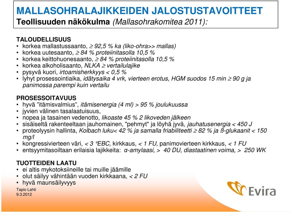 vrk, vierteen erotus, HGM suodos 15 min 90 g ja panimossa parempi kuin vertailu PROSESSOITAVUUS hyvä itämisvalmius, itämisenergia (4 ml) > 95 % joulukuussa jyvien välinen tasalaatuisuus, nopea ja