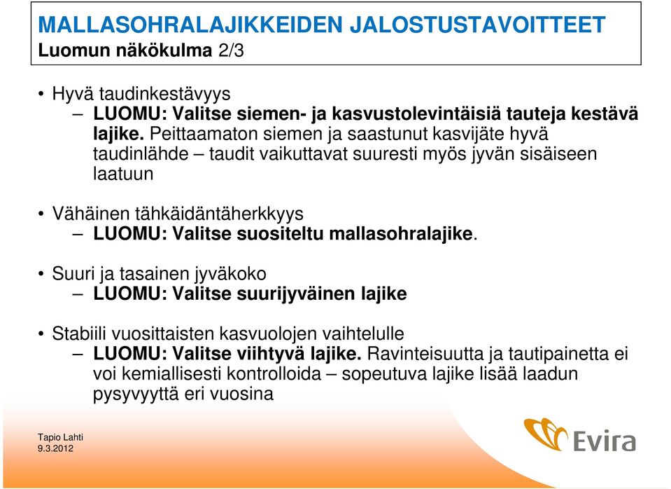Peittaamaton siemen ja saastunut kasvijäte hyvä taudinlähde taudit vaikuttavat suuresti myös jyvän sisäiseen laatuun Vähäinen tähkäidäntäherkkyys