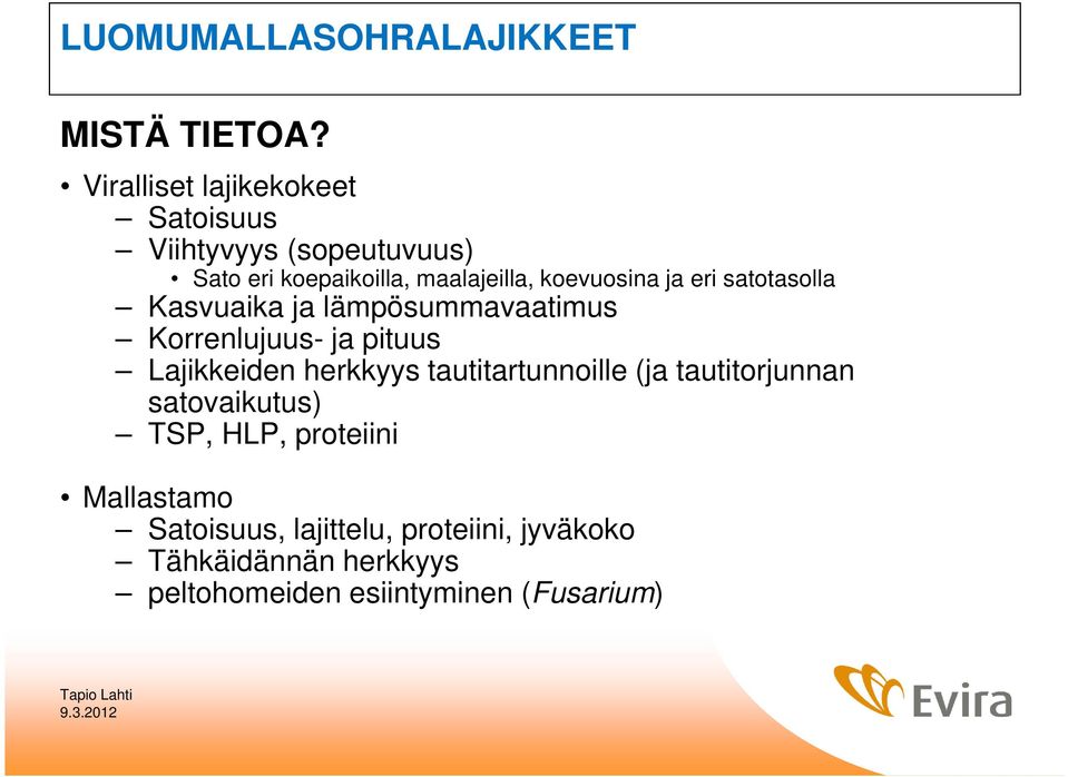 ja eri satotasolla Kasvuaika ja lämpösummavaatimus Korrenlujuus- ja pituus Lajikkeiden herkkyys