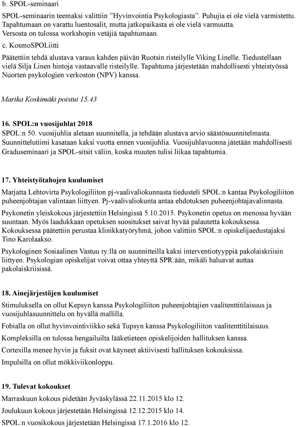 Tiedustellaan vielä Silja Linen hintoja vastaavalle risteilylle. Tapahtuma järjestetään mahdollisesti yhteistyössä Nuorten psykologien verkoston (NPV) kanssa. Marika Koskimäki poistui 15.43 16.