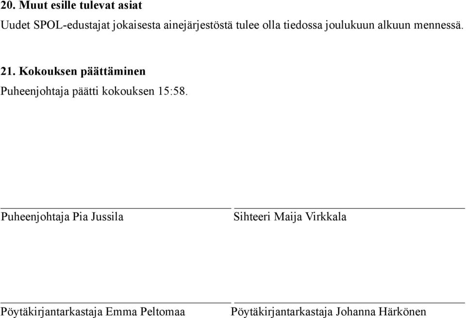 Kokouksen pa a tta minen Puheenjohtaja päätti kokouksen 15:58.