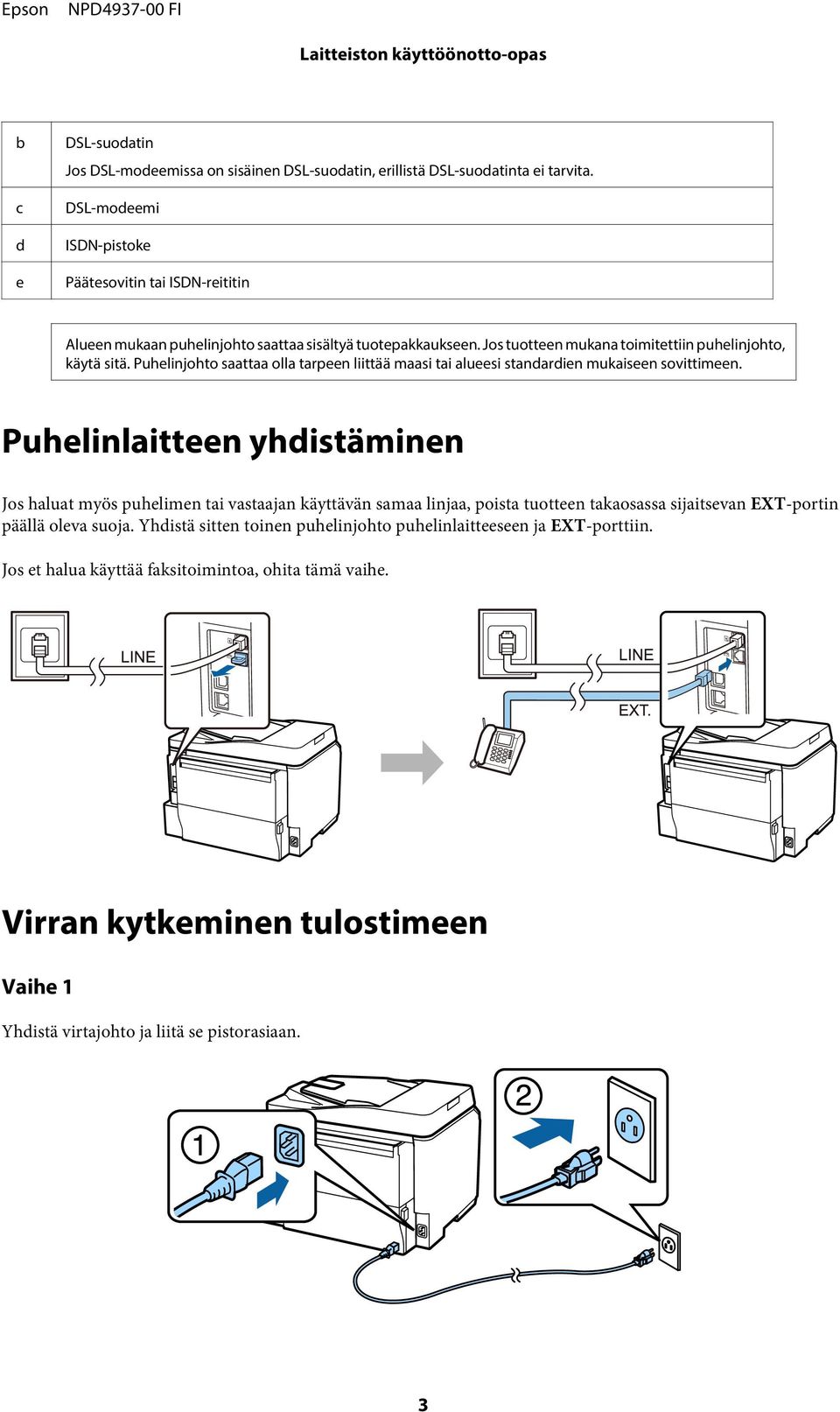 Puhelinjohto saattaa olla tarpeen liittää maasi tai alueesi standardien mukaiseen sovittimeen.