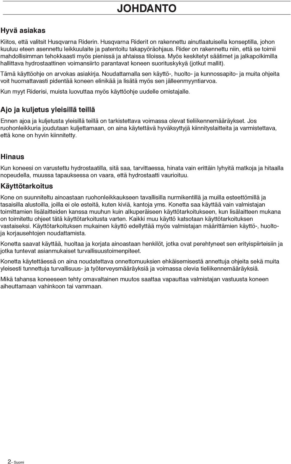 Myös keskitetyt säätimet ja jalkapolkimilla hallittava hydrostaattinen voimansiirto parantavat koneen suorituskykyä (jotkut mallit). Tämä käyttöohje on arvokas asiakirja.