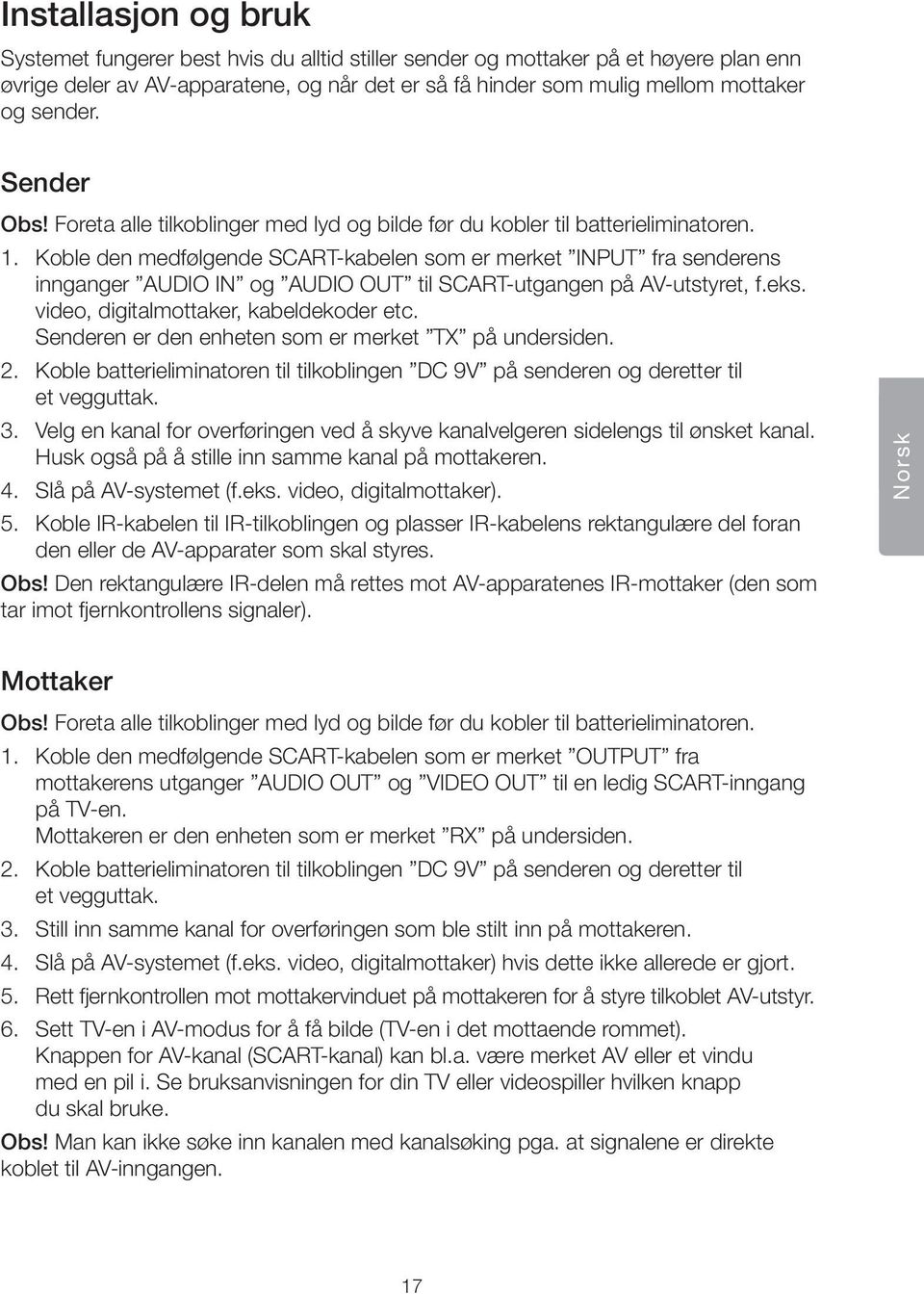 Koble den medfølgende SCAT-kabelen som er merket INPUT fra senderens innganger og AUDIO OUT til SCAT-utgangen på AV-utstyret, f.eks. video, digitalmottaker, kabeldekoder etc.