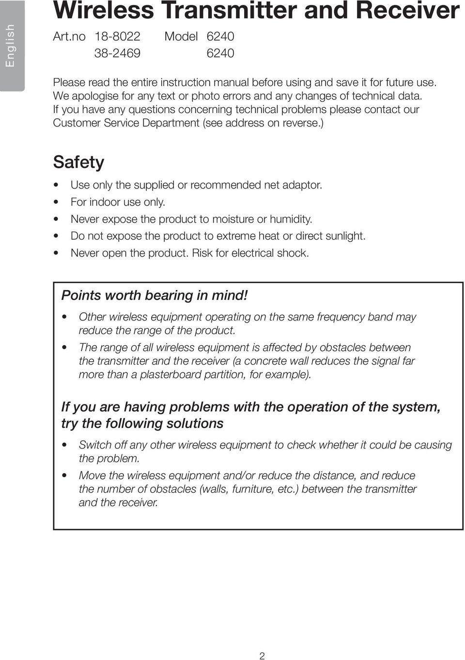 If you have any questions concerning technical problems please contact our Customer Service Department (see address on reverse.) Safety Use only the supplied or recommended net adaptor.