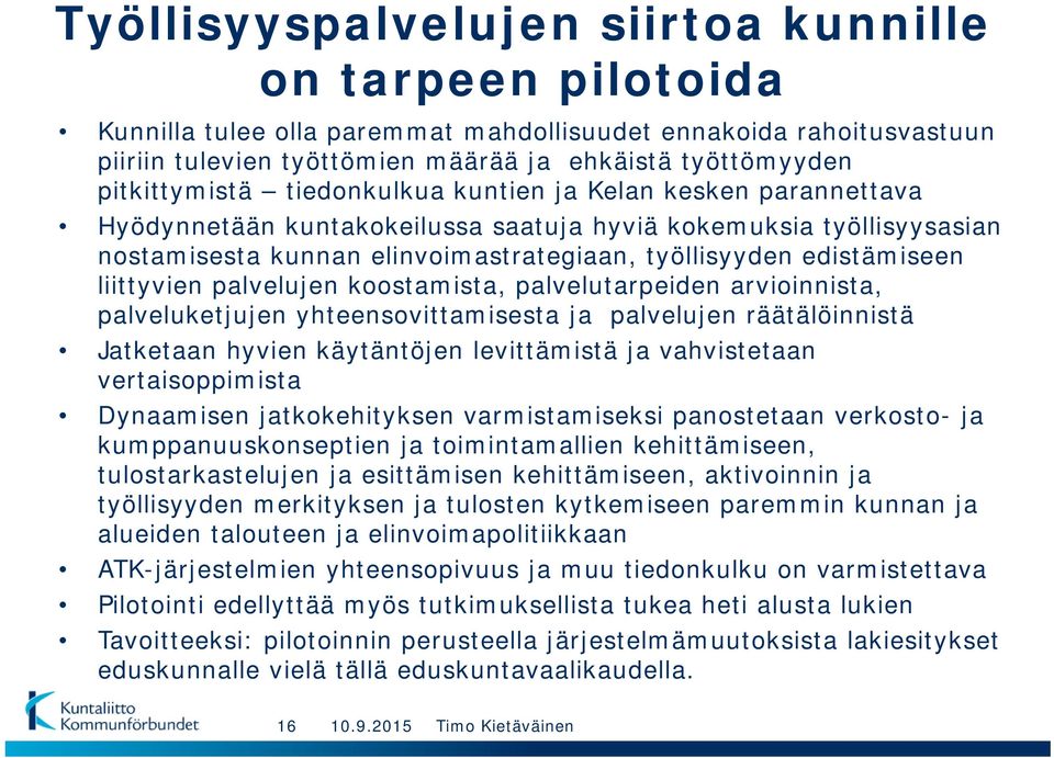 edistämiseen liittyvien palvelujen koostamista, palvelutarpeiden arvioinnista, palveluketjujen yhteensovittamisesta ja palvelujen räätälöinnistä Jatketaan hyvien käytäntöjen levittämistä ja