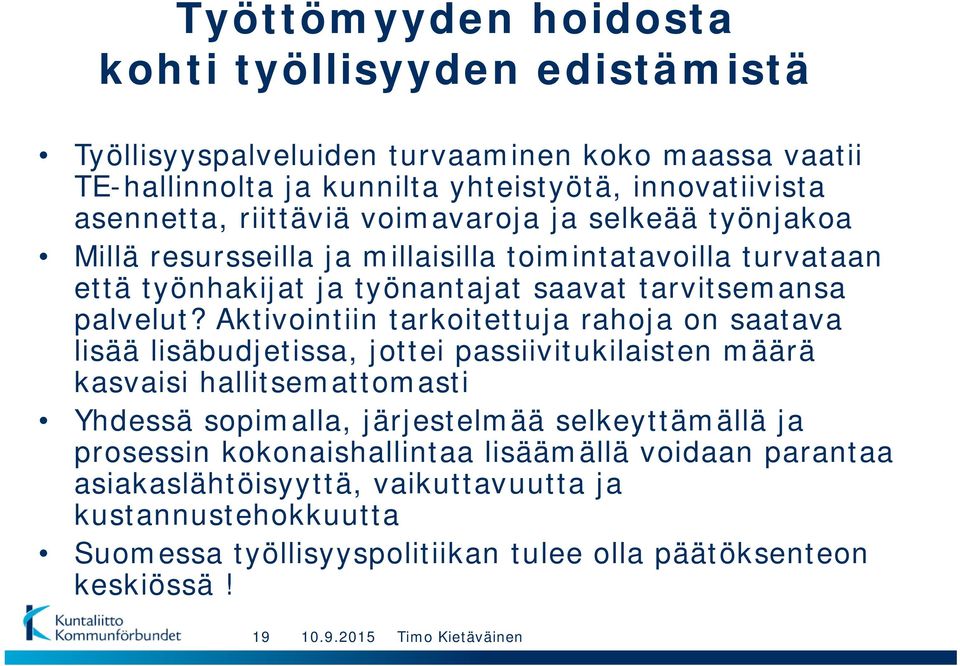 Aktivointiin tarkoitettuja rahoja on saatava lisää lisäbudjetissa, jottei passiivitukilaisten määrä kasvaisi hallitsemattomasti Yhdessä sopimalla, järjestelmää selkeyttämällä ja