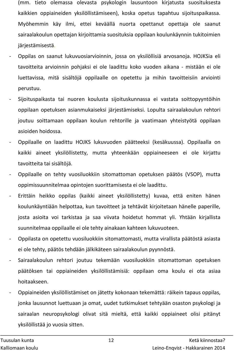 - Oppilas on saanut lukuvuosiarvioinnin, jossa on yksilöllisiä arvosanoja.