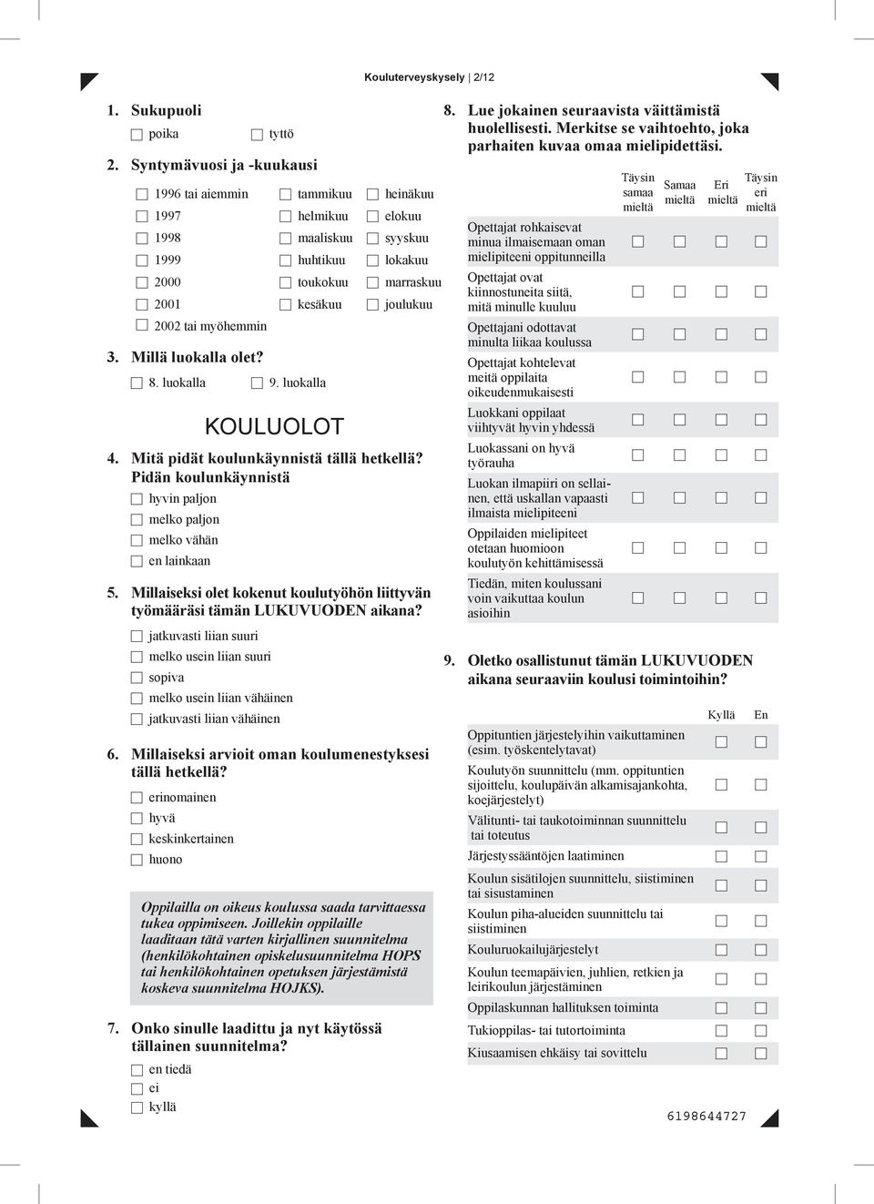 Millä luokalla olet? 8. luokalla 9. luokalla KOULUOLOT 4. Mitä pidät koulunkäynnistä tällä hetkellä? Pidän koulunkäynnistä hyvin paljon melko paljon melko vähän en lainkaan 5.