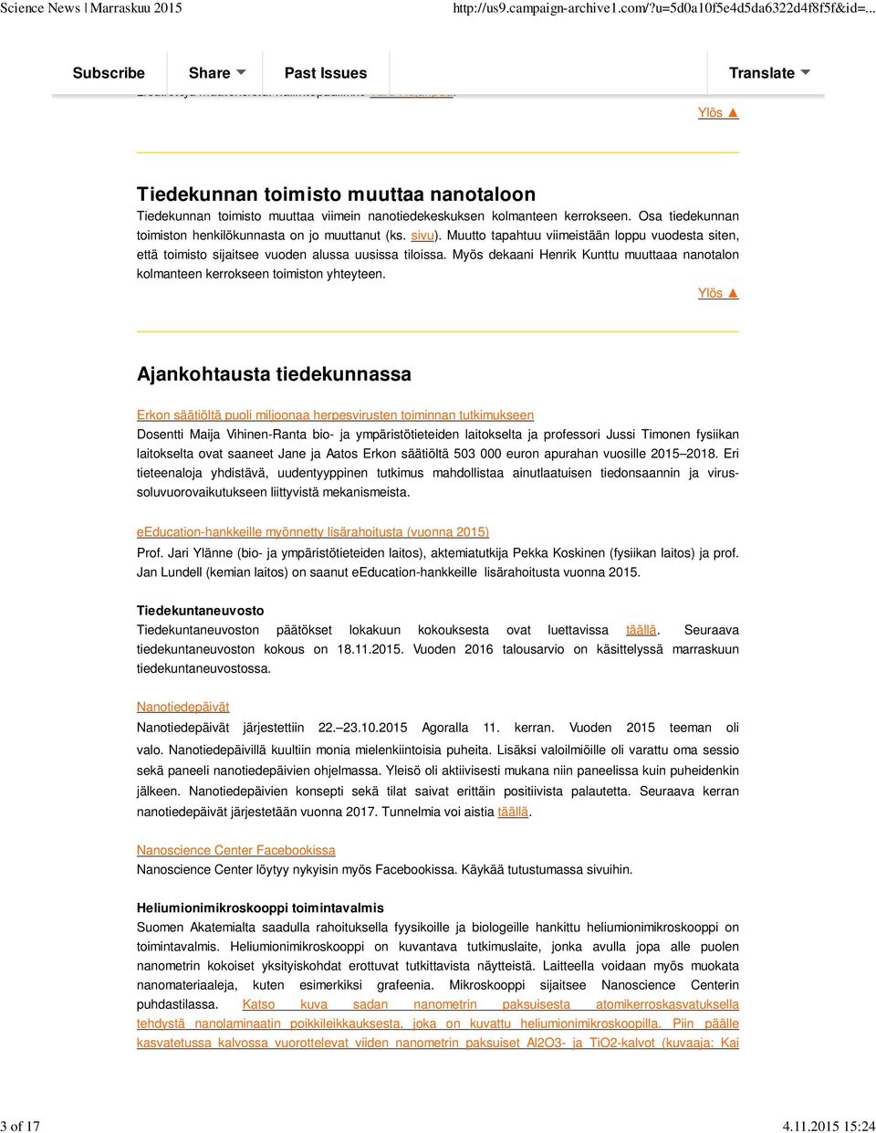 Muutto tapahtuu viimeistään loppu vuodesta siten, että toimisto sijaitsee vuoden alussa uusissa tiloissa. Myös dekaani Henrik Kunttu muuttaaa nanotalon kolmanteen kerrokseen toimiston yhteyteen.