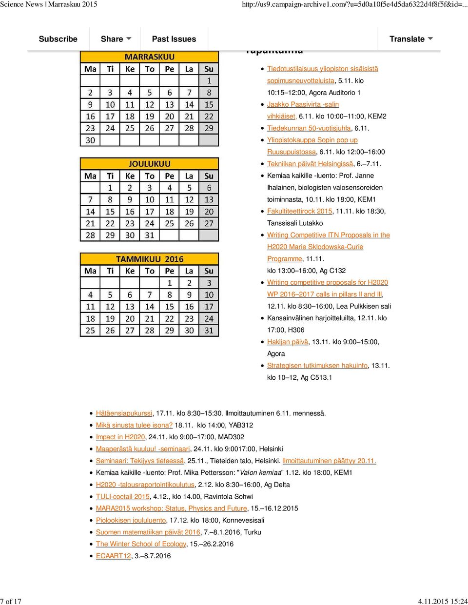 Janne Ihalainen, biologisten valosensoreiden toiminnasta, 10.11. klo 18:00, KEM1 Fakultiteettirock 2015, 11.11. klo 18:30, Tanssisali Lutakko Writing Competitive ITN Proposals in the H2020 Marie Sklodowska-Curie Programme, 11.