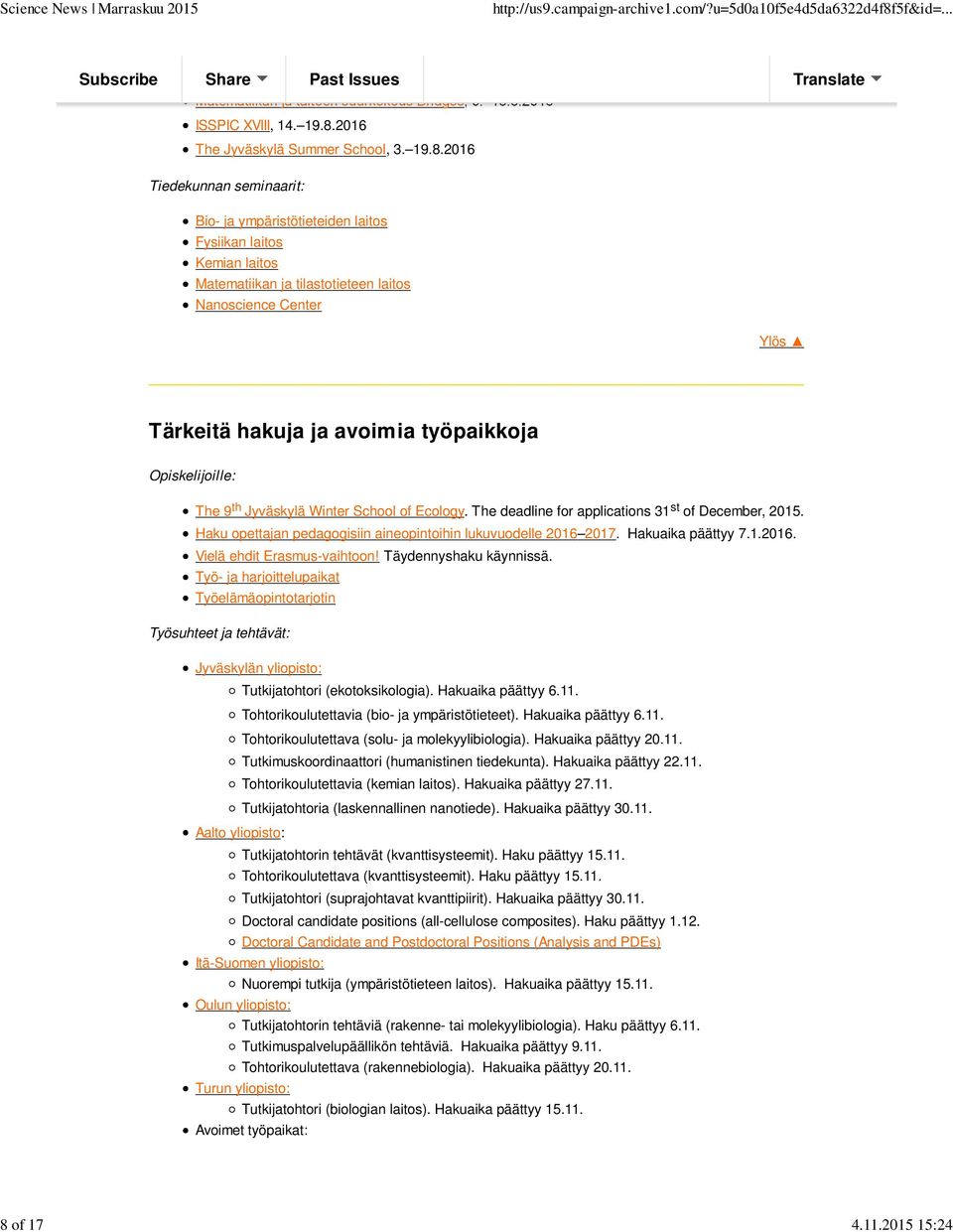 School of Ecology. The deadline for applications 31 st of December, 2015. Haku opettajan pedagogisiin aineopintoihin lukuvuodelle 2016 2017. Hakuaika päättyy 7.1.2016. Vielä ehdit Erasmus-vaihtoon!