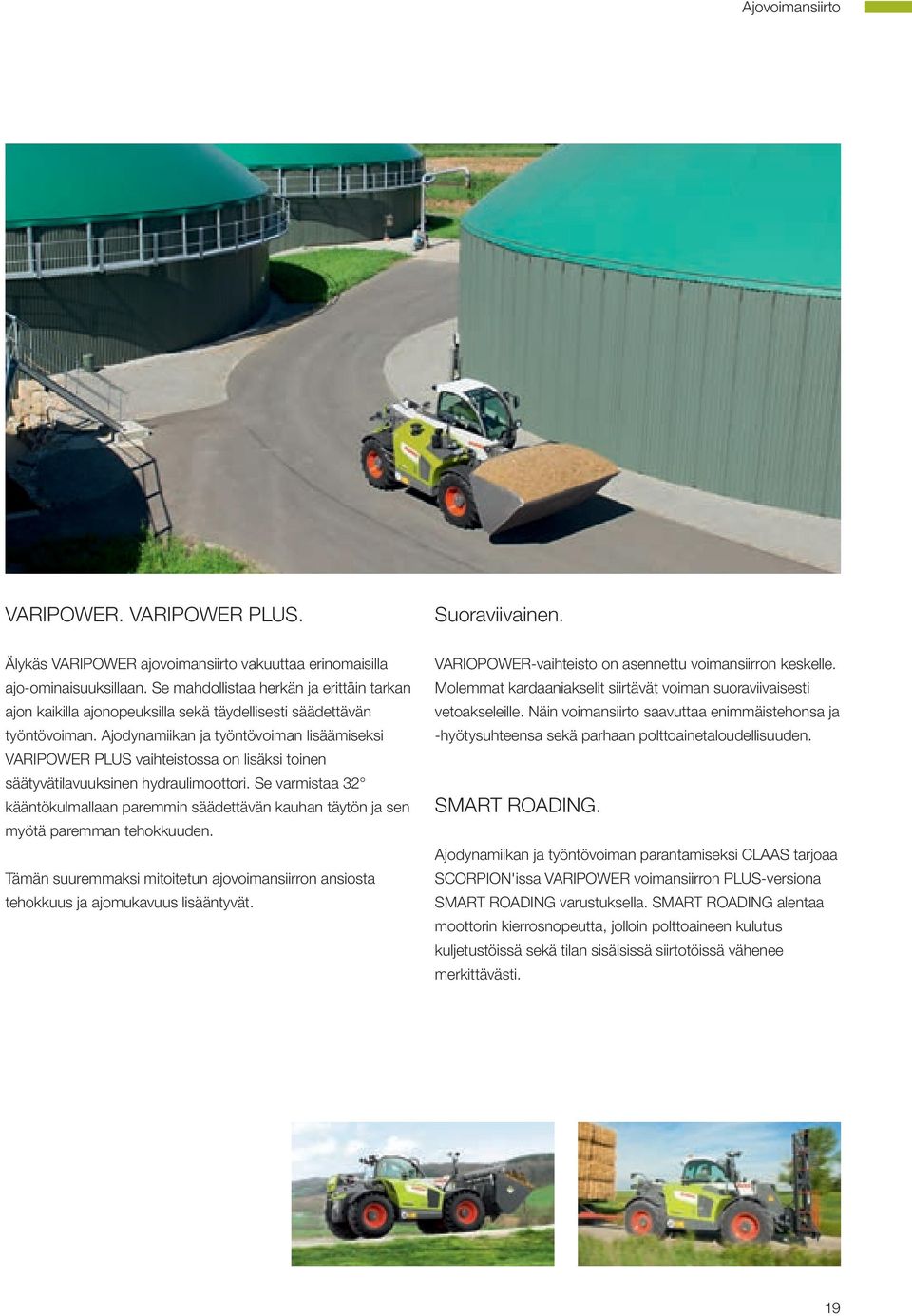 Ajodynamiikan ja työntövoiman lisäämiseksi VARIPOWER PLUS vaihteistossa on lisäksi toinen säätyvätilavuuksinen hydraulimoottori.