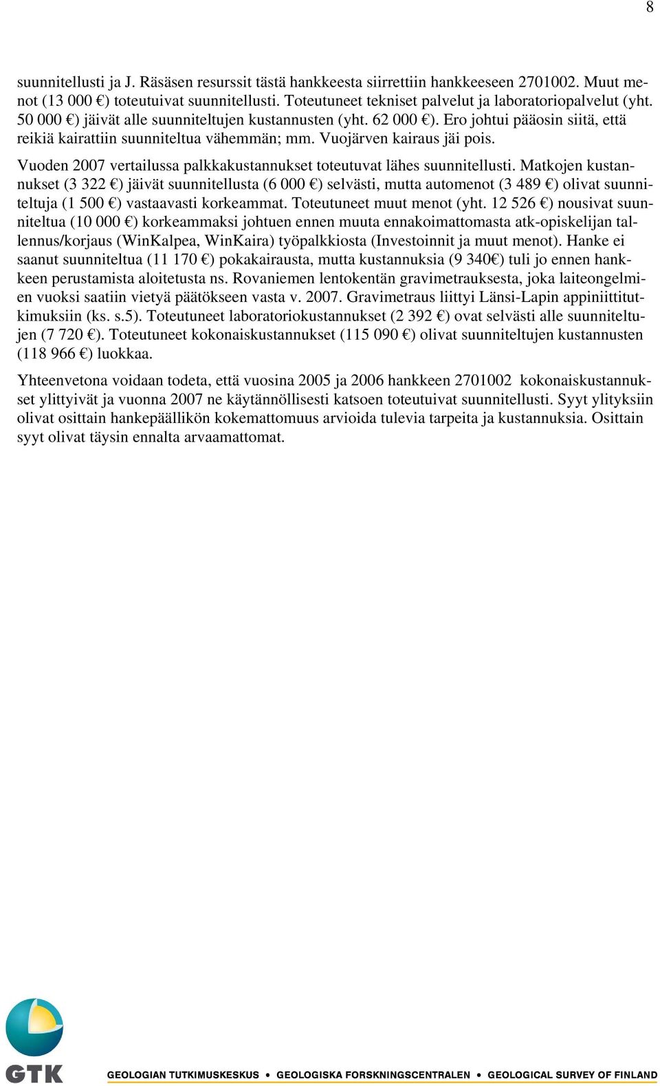 Vuoden 2007 vertailussa palkkakustannukset toteutuvat lähes suunnitellusti.