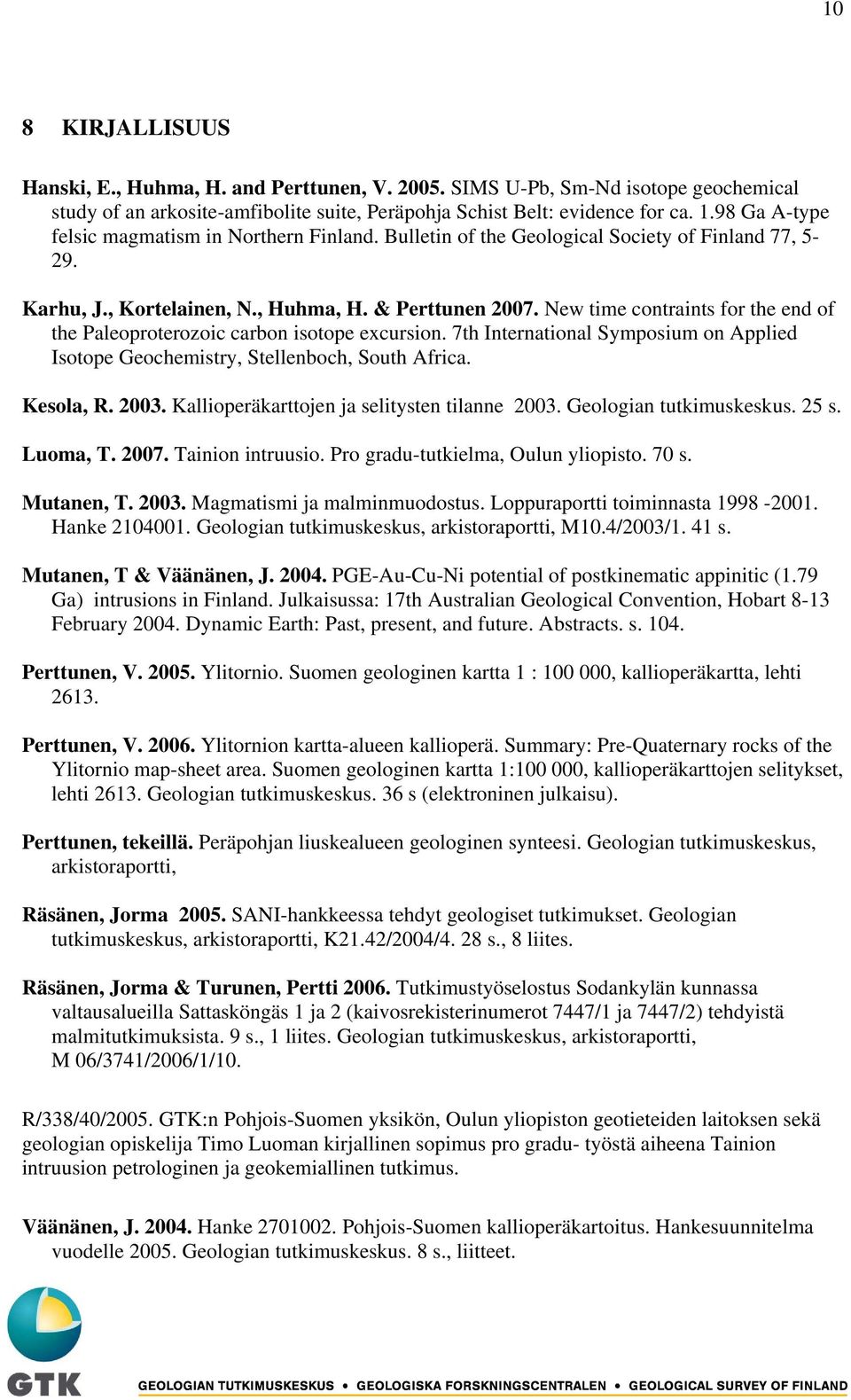 New time contraints for the end of the Paleoproterozoic carbon isotope excursion. 7th International Symposium on Applied Isotope Geochemistry, Stellenboch, South Africa. Kesola, R. 2003.