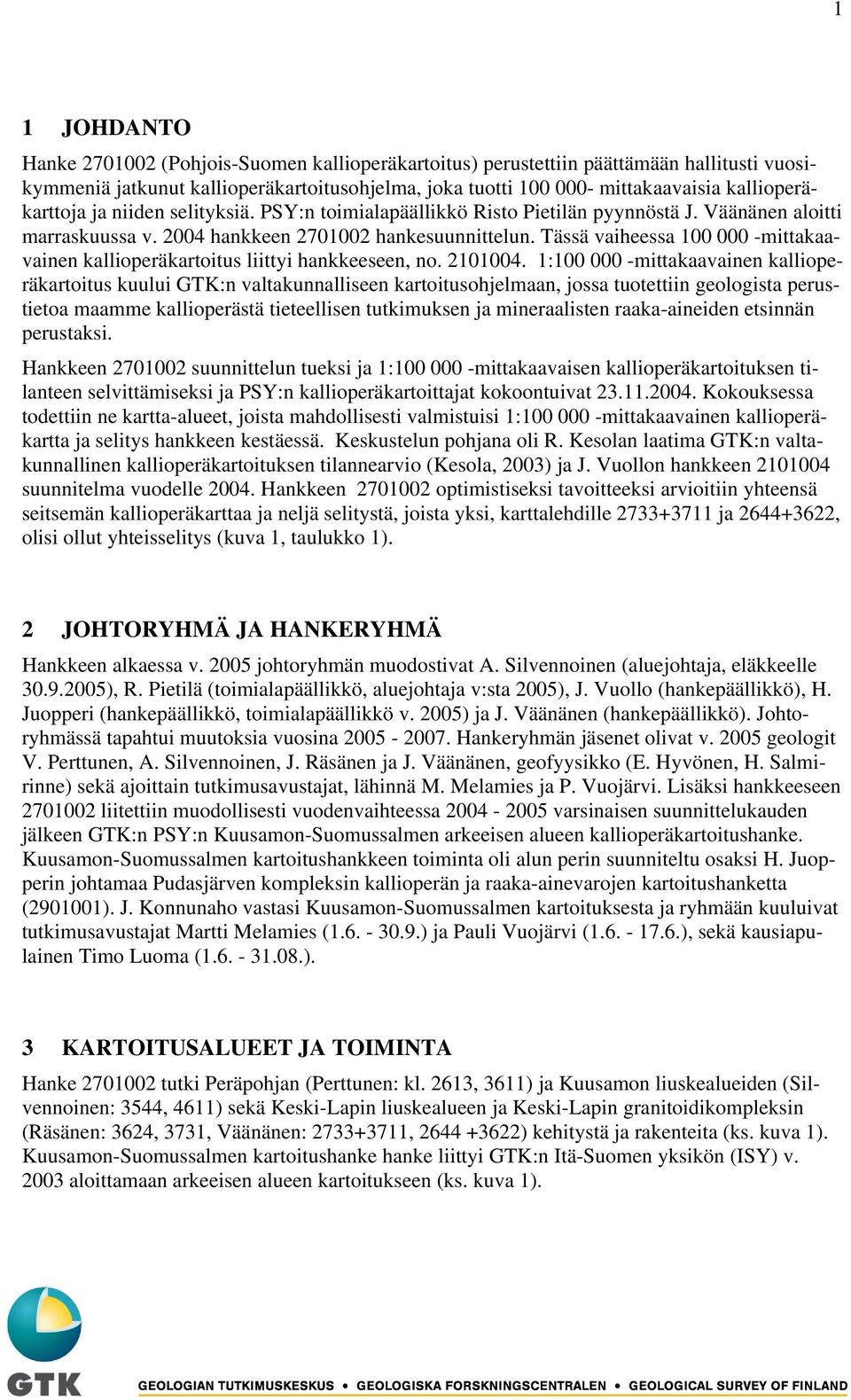 Tässä vaiheessa 100 000 -mittakaavainen kallioperäkartoitus liittyi hankkeeseen, no. 2101004.