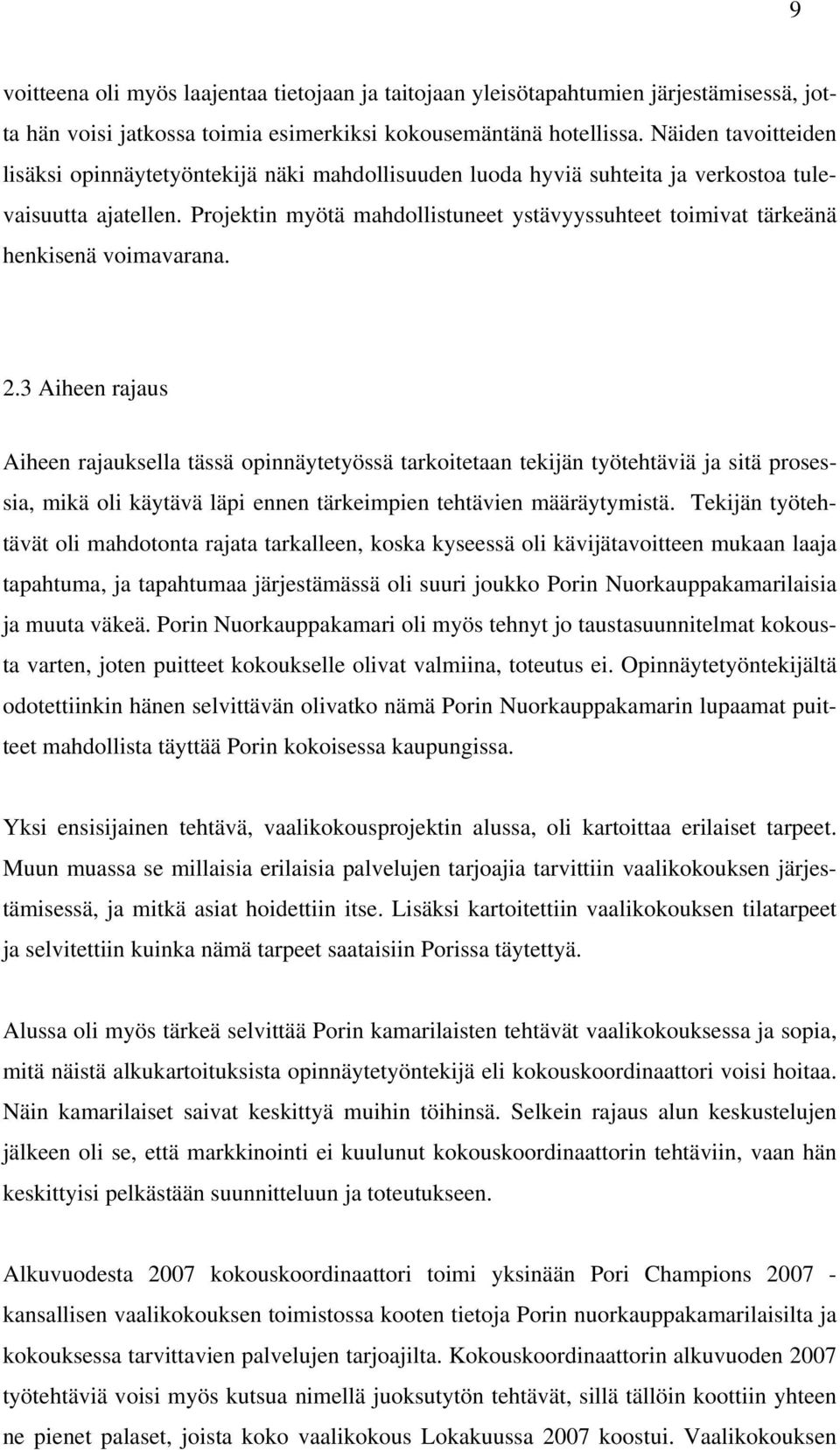 Projektin myötä mahdollistuneet ystävyyssuhteet toimivat tärkeänä henkisenä voimavarana. 2.