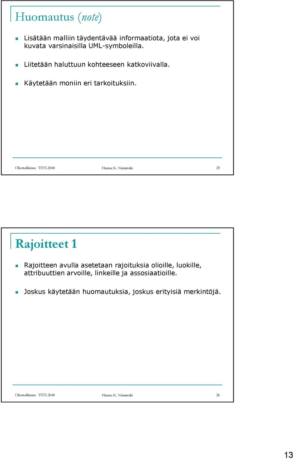 Niinimäki 25 Rajoitteet 1 Rajoitteen avulla asetetaan rajoituksia olioille, luokille, attribuuttien arvoille,