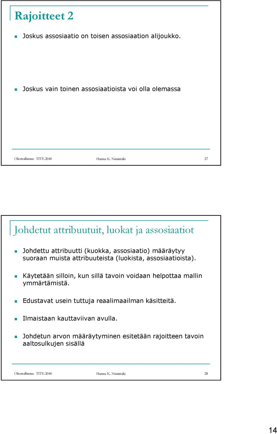 (luokista, assosiaatioista). Käytetään silloin, kun sillä tavoin voidaan helpottaa mallin ymmärtämistä.