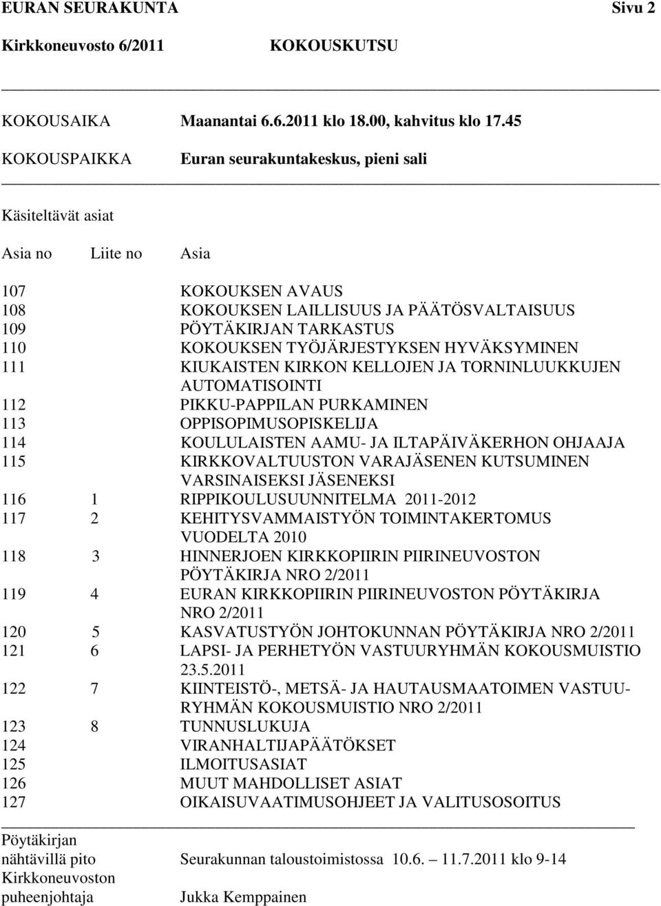 TYÖJÄRJESTYKSEN HYVÄKSYMINEN 111 KIUKAISTEN KIRKON KELLOJEN JA TORNINLUUKKUJEN AUTOMATISOINTI 112 PIKKU-PAPPILAN PURKAMINEN 113 OPPISOPIMUSOPISKELIJA 114 KOULULAISTEN AAMU- JA ILTAPÄIVÄKERHON OHJAAJA