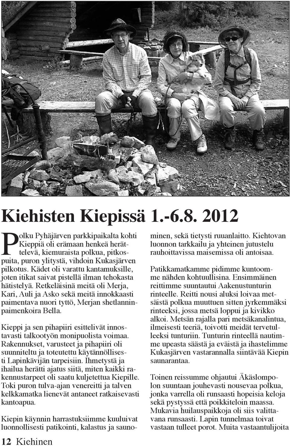 Retkeläisinä meitä oli Merja, Kari, Auli ja Asko sekä meitä innokkaasti paimentava nuori tyttö, Merjan shetlanninpaimenkoira Bella.