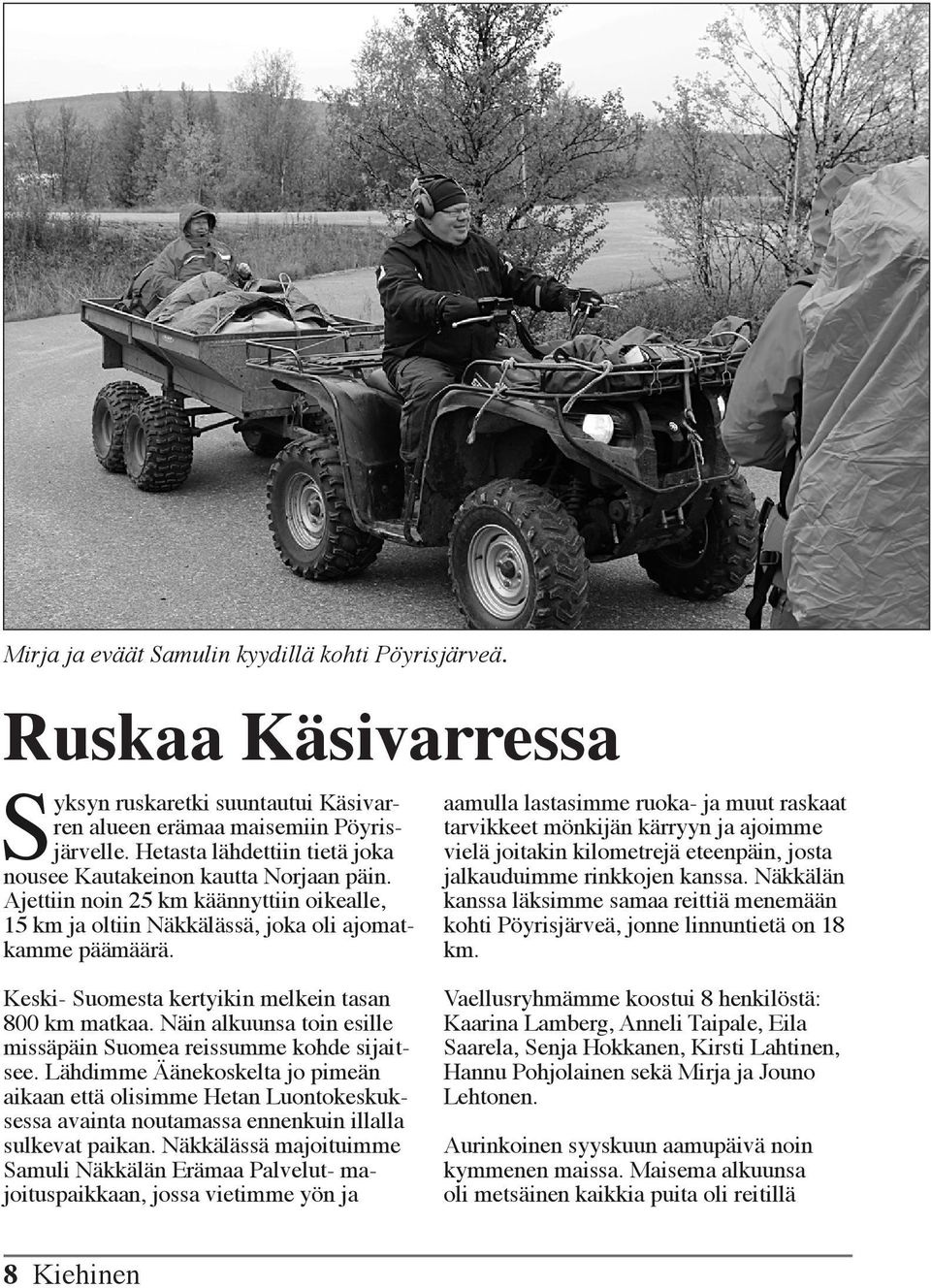aamulla lastasimme ruoka- ja muut raskaat tarvikkeet mönkijän kärryyn ja ajoimme vielä joitakin kilometrejä eteenpäin, josta jalkauduimme rinkkojen kanssa.