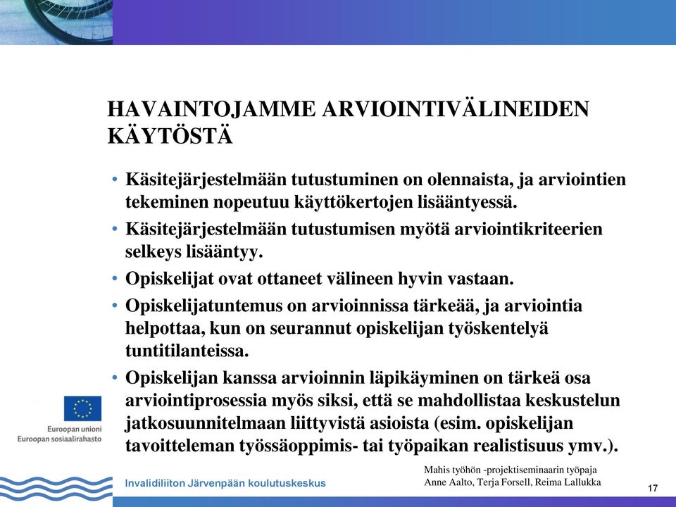 Opiskelijatuntemus on arvioinnissa tärkeää, ja arviointia helpottaa, kun on seurannut opiskelijan työskentelyä tuntitilanteissa.